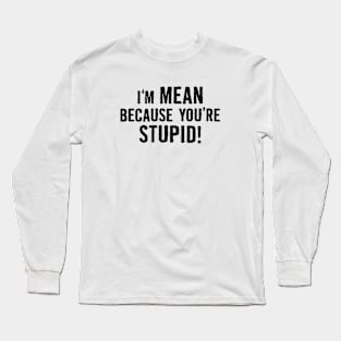 Mean Stupid Long Sleeve T-Shirt